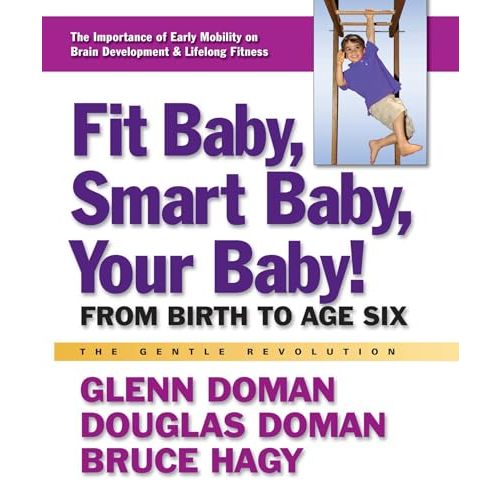 Fit Baby, Smart Baby, Your Baby!: From Birth to Age Six (The Gentle Revolution Series)