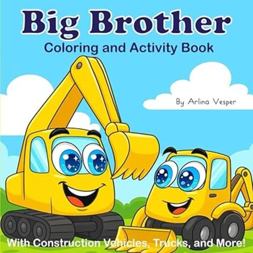 Big Brother Coloring and Activity Book With Construction Vehicles, Trucks, and More!