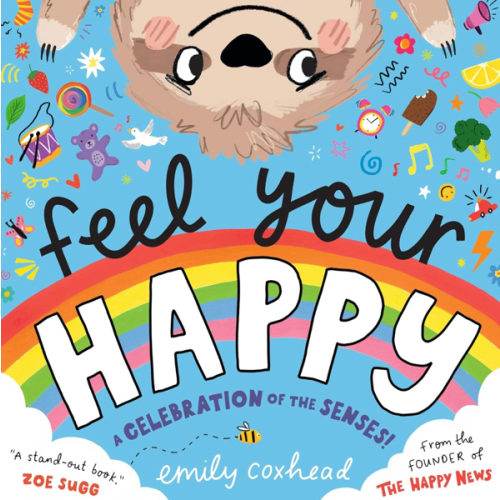 Walker Books Ltd WALKER BOOKS Feel Your Happy A Celebration of the Senses! The positive and reassuring picture book about feelings, emotions and sensory overload for children ... creator of The Happy News (My Happy Feelings).