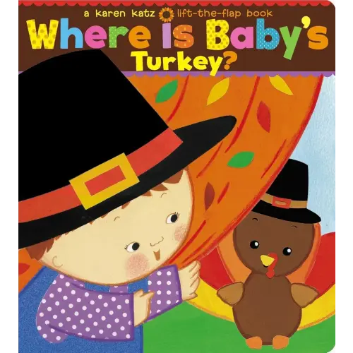 Where Is Baby's Turkey?: A Karen Katz Lift-the-Flap Book (Karen Katz Lift-the-Flap Books)