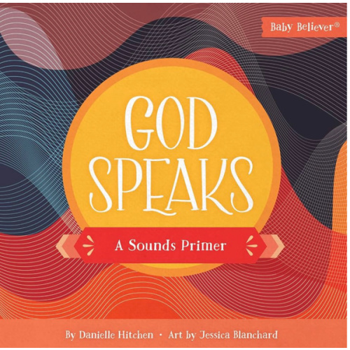 God Speaks: Christian Board Book Exploring God's Word Through Sounds and Scripture (Baby Believer)
