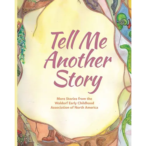 Tell Me Another Story: More Stories from the Waldorf Early Childhood Association of North America