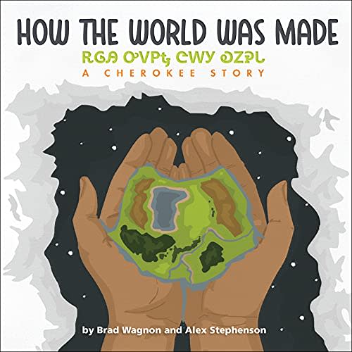 How the World Was Made / ᎡᎶᎯ ᎤᏙᏢᎿ ᏣᎳᎩ ᎧᏃᎮᏓ (Cherokee and English Edition)