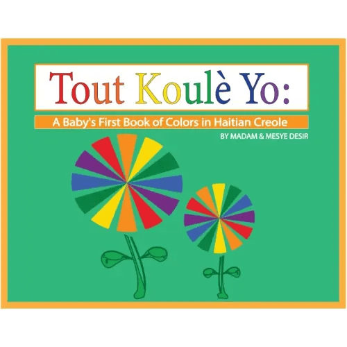 Tout Koule Yo: A Baby's First Book of COLORS in Haitian Creole (A Baby's First Book in Haitian Creole)