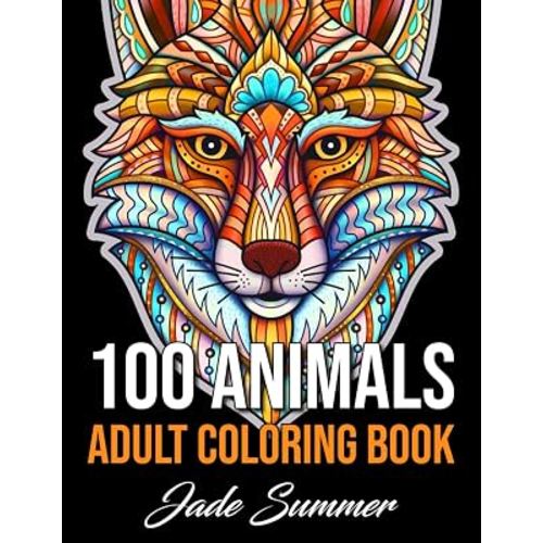 100 Animals: An Adult Coloring Book with Lions, Elephants, Owls, Horses, Dogs, Cats, and Many More!