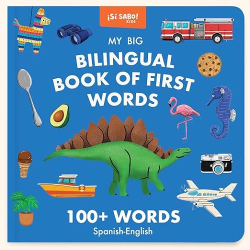 My Big Bilingual Book of First Words: 100+ English-Spanish Words for Animals, Foods, Vehicles, Planets, and More! (Si Sabo Kids)