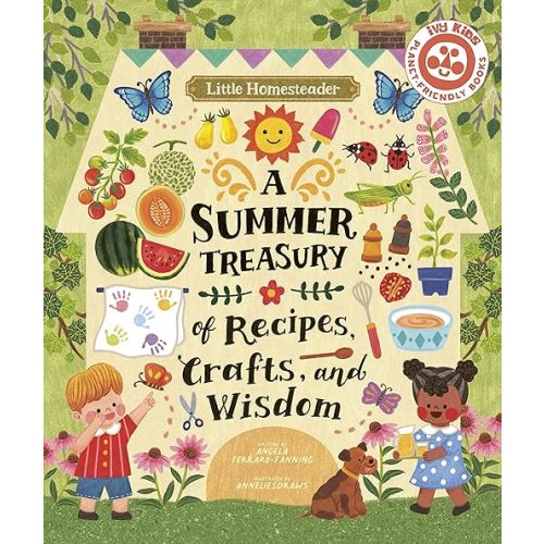 Little Homesteader: A Summer Treasury of Recipes, Crafts, and Wisdom Hardcover – Picture Book, May 22, 2022
