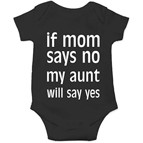 Crazy Bros Tees If Mom Says No, My Aunt Will Say Yes Baby Bodysuit Newborn Clothes Infant Boy Girl Romper