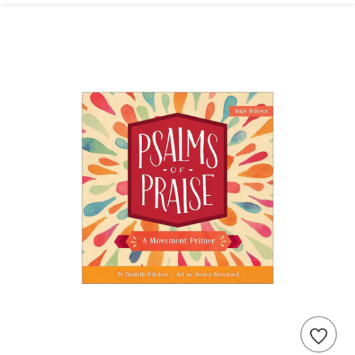Psalms of Praise: A Movement Primer (Baby Believer) Board book – Illustrated, February 6, 2018