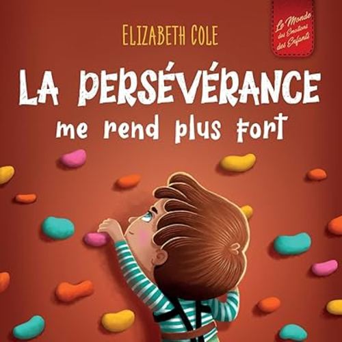La persévérance me rend plus fort: Un livre pour enfants sur les émotions sociales, la confiance en soi, la gestion de la frustration, l’estime de soi et l’état d’esprit positif (3 à 8 ans)