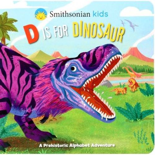 Smithsonian Kids: D Is for Dinosaur - by Courtney Acampora (Board Book)