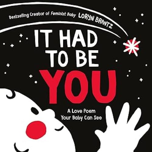 It Had to Be You: A High Contrast Book For Newborns (A Love Poem Your Baby Can See, 1)