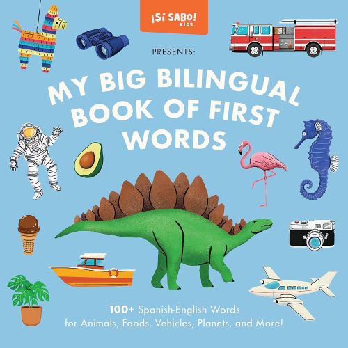 My Big Bilingual Book of First Words: 100+ English-Spanish Words for Animals, Foods, Vehicles, Planets, and More! (Sí Sabo Kids)