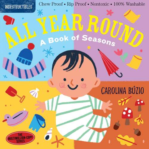 Indestructibles (The Original): All Year Round: A Book of Seasons: Chew Proof · Rip Proof · Nontoxic · 100% Washable (Book for Babies, Newborn Books, Safe to Chew) | Barnes & Noble®