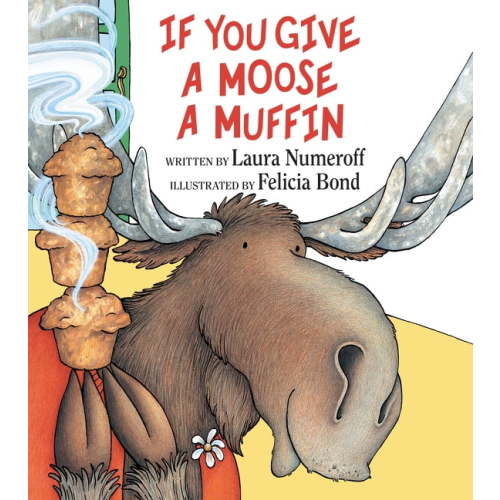 If You Give a Moose a Muffin, Hardcover - A Comical Moose Adventure