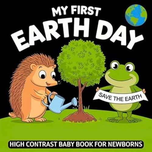 My first Earth Day High Contrast Baby Book for Newborns 0-12 Months: Simple Black and White Pictures about Planet Earth to Develop Infant Eyesight | Visual Sensory Stimulation Gift for Kids
