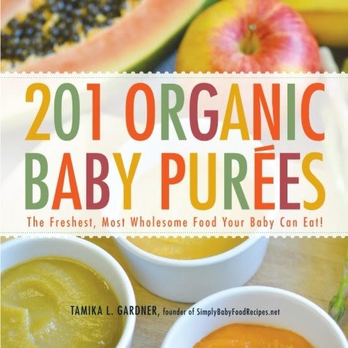 201 Organic Baby Purees: The Freshest, Most Wholesome Food Your Baby Can Eat!
