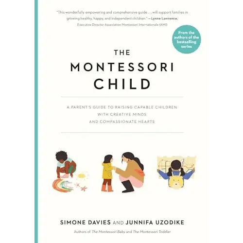 The Montessori Child: A Parent's Guide to Raising Capable Children With Creative Minds and Compassionate Hearts