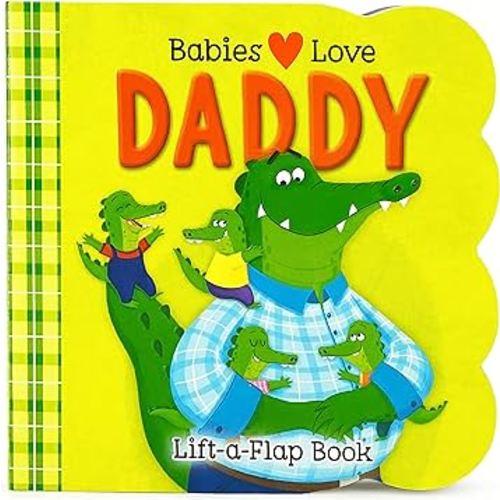 Babies Love Daddy - A Lift-a-Flap Board Book for Babies and Toddlers