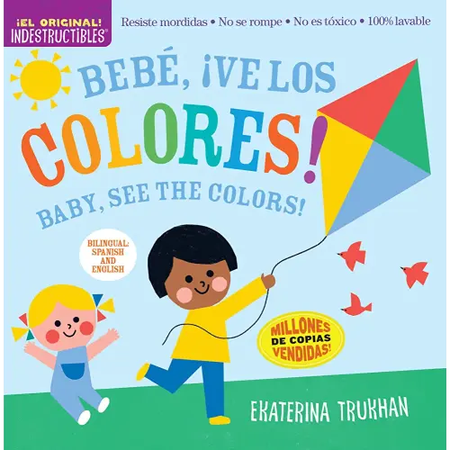 Indestructibles: Bebé, ¡ve los colores! / Baby, See the Colors!: Chew Proof · Rip Proof · Nontoxic · 100% Washable (Book for Babies, Newborn Books, Safe to Chew) (Spanish and English Edition)