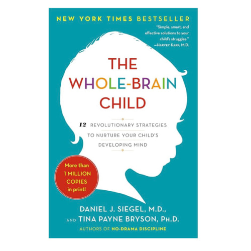 The Whole-Brain Child: 12 Revolutionary Strategies to Nurture Your Child's Developing Mind