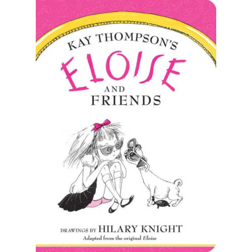 Eloise and Friends by Kay Thompson,  Hilary Knight, Board Book | Barnes & Noble®