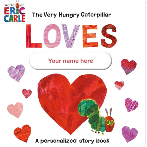 The Very Hungry Caterpillar Loves [YOUR NAME HERE]!: A Personalized Story Book