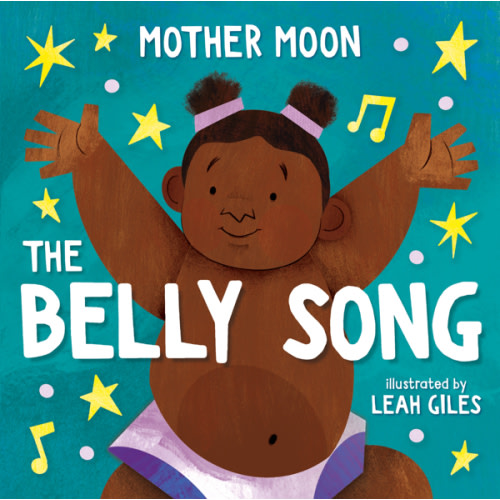 The Belly Song by Mother Moon, Leah Giles, Board Book | Barnes & Noble®