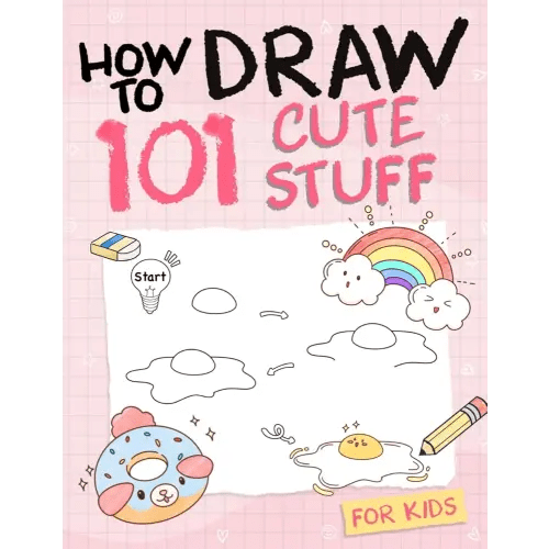 How To Draw 101 Cute Stuff For Kids: Simple and Easy Step-by-Step Guide Book to Draw Everything like Animals, Gift, Avocado and more with Cute Style