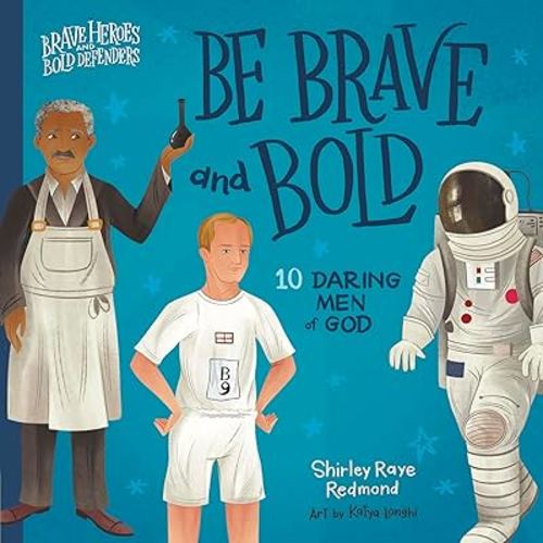 Be Brave and Bold: 10 Daring Men of God (Brave Heroes and Bold Defenders)