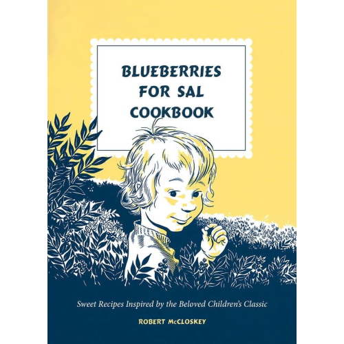 Blueberries for Sal Cookbook: Sweet Recipes Inspired by the Beloved Children's Classic, (Hardcover)