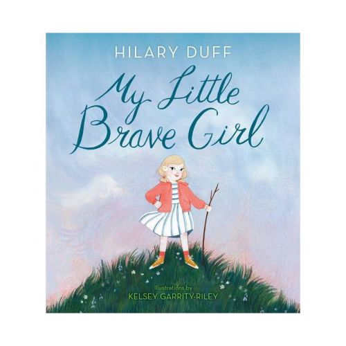 My Little Brave Girl - by Hilary Duff (Hardcover)