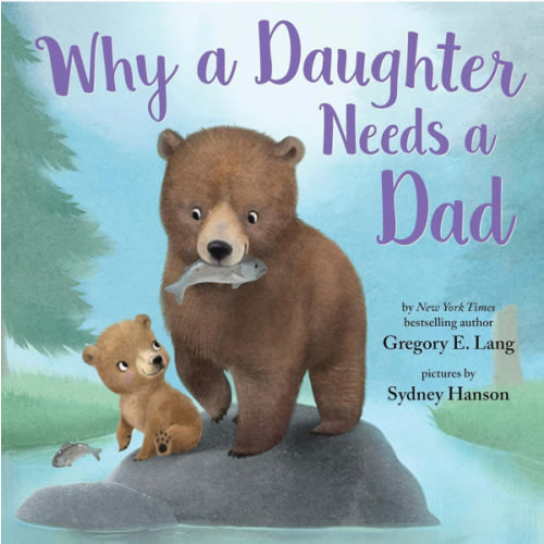 Why a Daughter Needs a Dad: Celebrate Your Father Daughter Bond this Valentine's Day with this Special Picture Book!