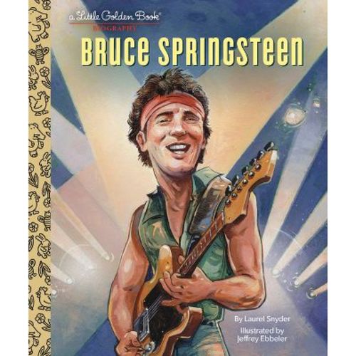 Bruce Springsteen a Little Golden Book Biography - (Little Golden Book Biographies) by Laurel Snyder (Hardcover)