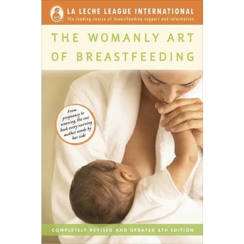 La Leche League International Book The Womanly Art of Breastfeeding: Completely Revised and Updated 8th Edition, (Paperback)