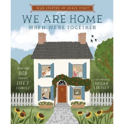 We Are Home When We're Together - by Jean Stoffer & Grace Start (Hardcover)