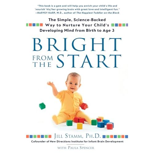 Bright from the Start: The Simple, Science-Backed Way to Nurture Your Child's Developing Mind from Birth to Age 3