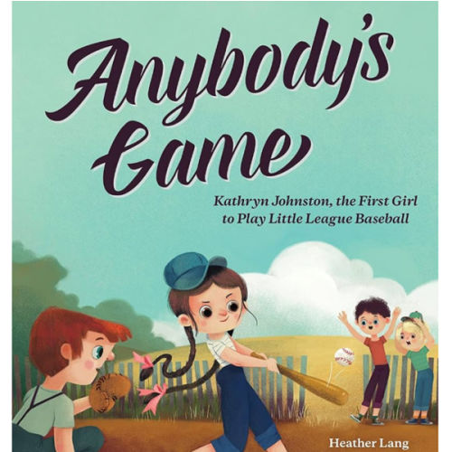 Anybody's Game: Kathryn Johnston, the First Girl to Play Little League Baseball (She Made History)