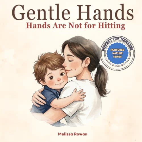 Gentle Hands: Hands Are Not for Hitting: A Rhyming Picture Book to Help Toddlers Stop Hitting, Express Big Feelings, and Calm Down (Nurtured Nature Series : Good Behaviour Through Gentle Parenting)