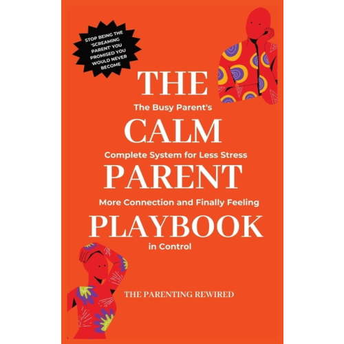 The Parenting Rewired Book Series for Bu The Calm Parent Playbook: The Busy Parent's Complete System for Less Stress, More Connection and Finally Feeling in Cont, Book 1, (Paperback)