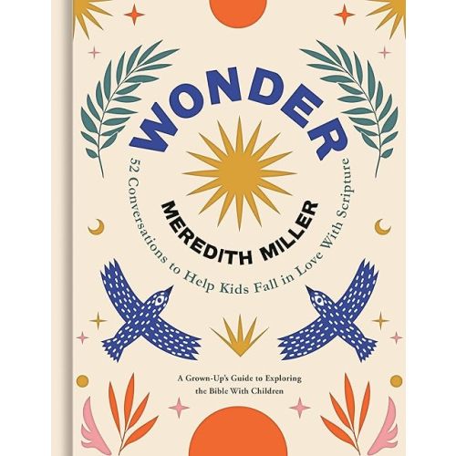 Wonder: 52 Conversations to Help Kids Fall in Love With Scripture Hardcover – March 3, 2026