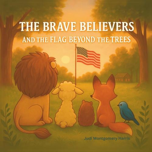 The Brave Believers and the Flag Beyond the Trees: A Patriotic Rhyming Picture Book That Teaches Kids About the American Flag and What It Stands For (The Brave Believers Stories)