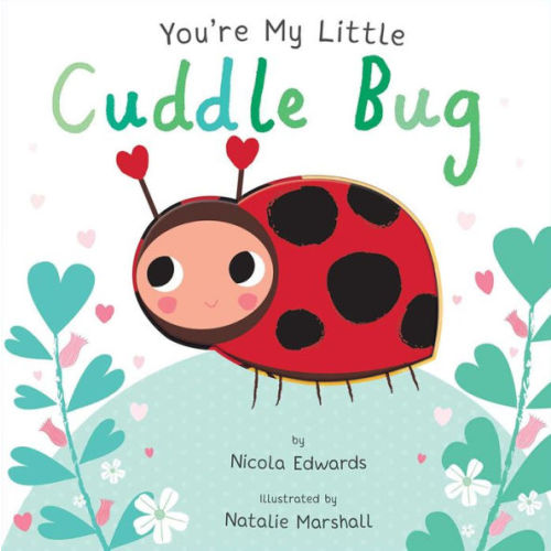 You're My Little Cuddle Bug by Nicola Edwards, Natalie Marshall, Board Book | Barnes & Noble®
