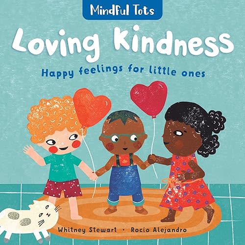 Mindful Tots: Loving Kindness Board book – Picture Book, April 30, 2019
