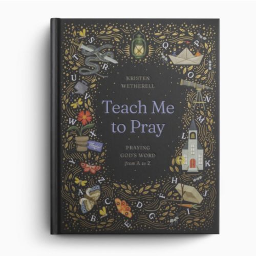 Teach Me to Pray: Praying God's Word from A to Z | Crossway