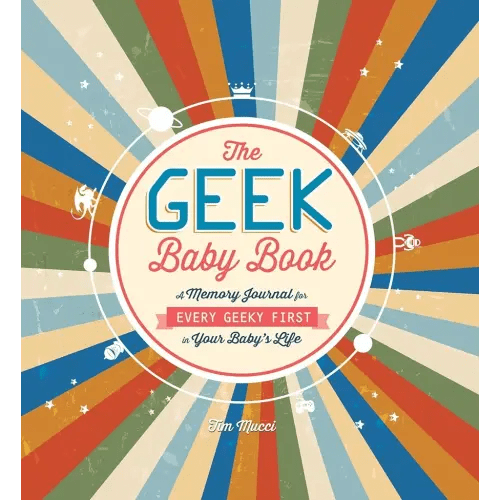 The Geek Baby Book: A Memory Journal for Every Geeky First in Your Baby's Life
