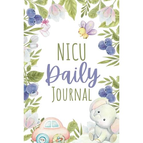 NICU Journal: Chronicling Your Journey Through the Neonatal Intensive Care Unit
