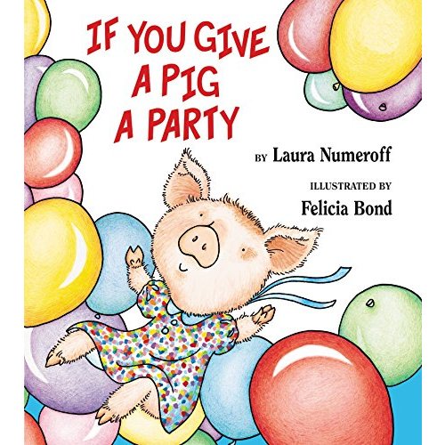 If You Give a Pig a Party: A Silly Circular Story About a Pig Planning the Perfect Party for All Her Friends