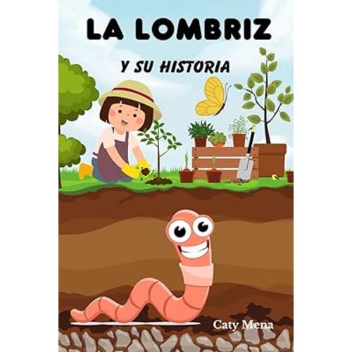 La Lombriz y su Historia: Libro infantil ilustrado sobre el increíble mundo debajo de nuestros pies (Libros para niños de animales | Educativos y Divertidos | Edad 0-8 años) (Spanish Edition)