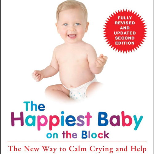 The Happiest Baby on the Block; Fully Revised and Updated Second Edition: The New Way to Calm Crying and Help Your Newborn Baby Sleep Longer